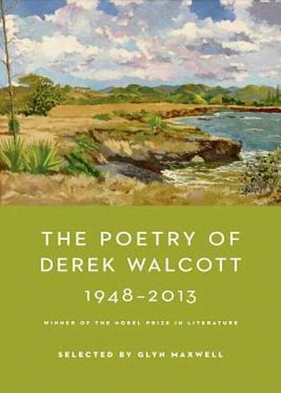 The Poetry of Derek Walcott 1948-2013, Hardcover
