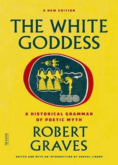 The White Goddess: A Historical Grammar of Poetic Myth, Paperback