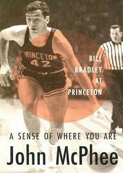 A Sense of Where You Are: Bill Bradley at Princeton, Paperback