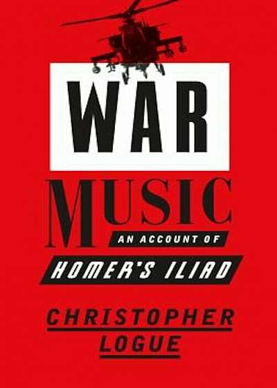 War Music: An Account of Homer's Iliad, Paperback