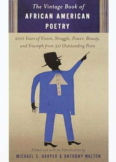 The Vintage Book of African American Poetry: 200 Years of Vision, Struggle, Power, Beauty, and Triumph from 50 Outstanding Poets, Paperback
