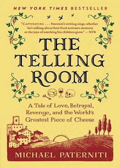 The Telling Room: A Tale of Love, Betrayal, Revenge, and the World's Greatest Piece of Cheese, Paperback