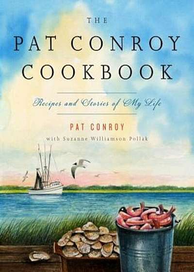 The Pat Conroy Cookbook: Recipes and Stories of My Life, Paperback