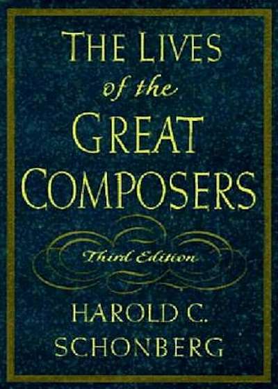 The Lives of the Great Composers, Hardcover