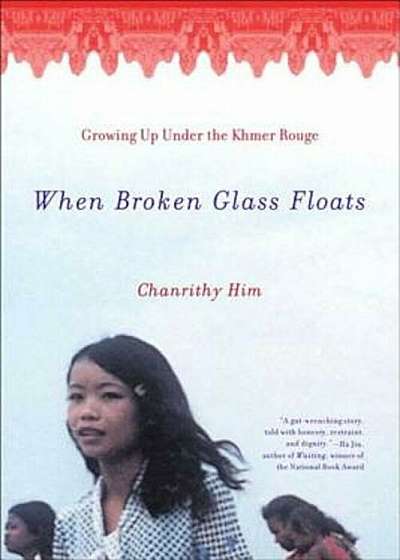 When Broken Glass Floats: Growing Up Under the Khmer Rouge, Paperback