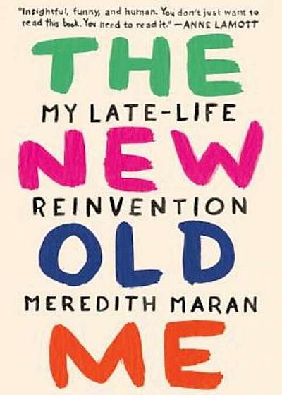 The New Old Me: My Late-Life Reinvention, Hardcover