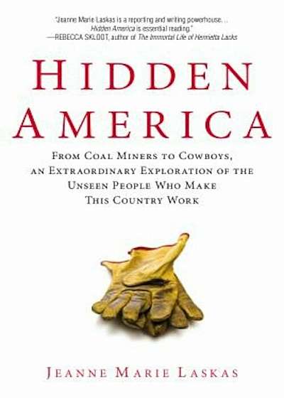 Hidden America: From Coal Miners to Cowboys, an Extraordinary Exploration of the Unseen People Who Make This Country Work, Paperback