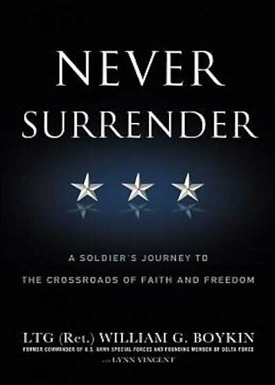 Never Surrender: A Soldier's Journey to the Crossroads of Faith and Freedom, Paperback