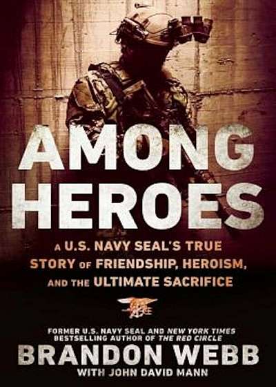 Among Heroes: A U.S. Navy Seal's True Story of Friendship, Heroism, and the Ultimate Sacrifice, Paperback