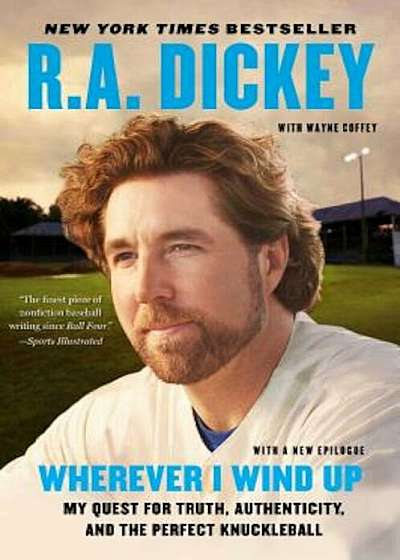 Wherever I Wind Up: My Quest for Truth, Authenticity, and the Perfect Knuckleball, Paperback