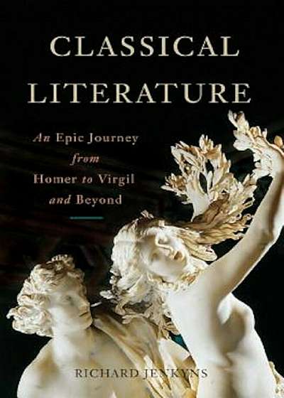 Classical Literature: An Epic Journey from Homer to Virgil and Beyond, Hardcover