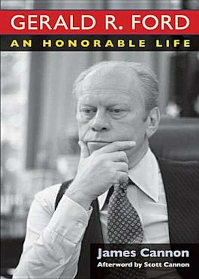 Gerald R. Ford: An Honorable Life, Hardcover