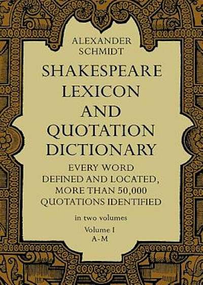 Shakespeare Lexicon and Quotation Dictionary, Vol. 1, Paperback