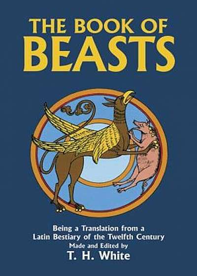 The Book of Beasts: Being a Translation from a Latin Bestiary of the Twelfth Century, Paperback