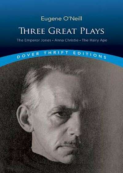 Three Great Plays: The Emperor Jones, Anna Christie, the Hairy Ape, Paperback