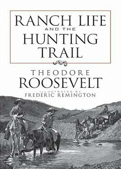 Ranch Life and the Hunting Trail, Paperback