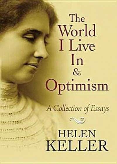 The World I Live in and Optimism: A Collection of Essays, Paperback