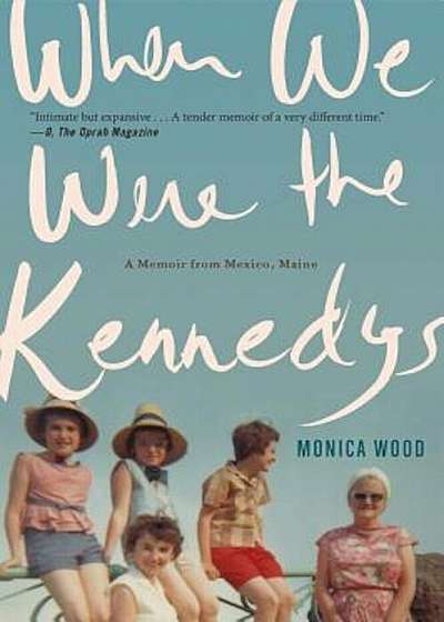 When We Were the Kennedys: A Memoir from Mexico, Maine, Paperback