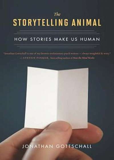 The Storytelling Animal: How Stories Make Us Human, Paperback