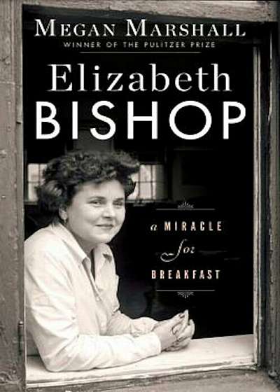 Elizabeth Bishop: A Miracle for Breakfast, Hardcover