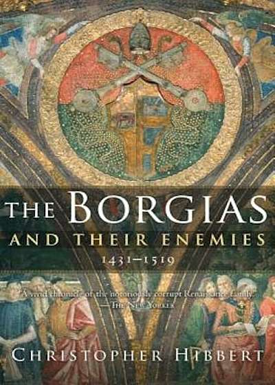 The Borgias and Their Enemies, 1431-1519, Paperback