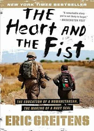 The Heart and the Fist: The Education of a Humanitarian, the Making of a Navy Seal, Paperback