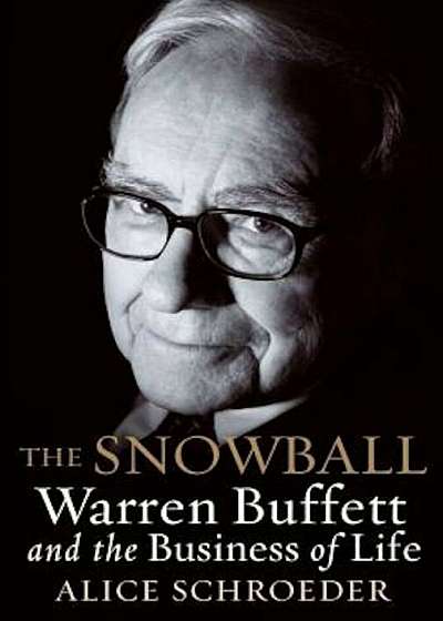 The Snowball: Warren Buffett and the Business of Life, Hardcover