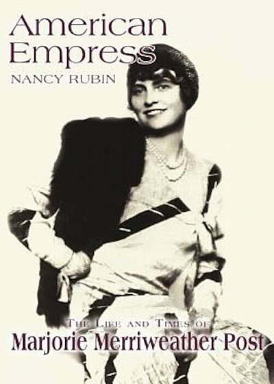 American Empress: The Life and Times of Marjorie Merriweather Post, Paperback