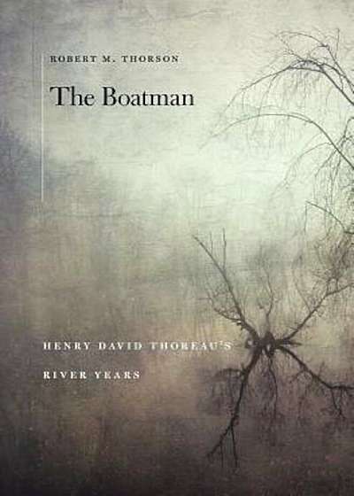 The Boatman: Henry David Thoreau's River Years, Hardcover