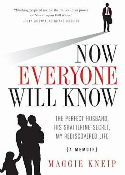 Now Everyone Will Know: The Perfect Husband, His Shattering Secret, My Rediscovered Life, Paperback