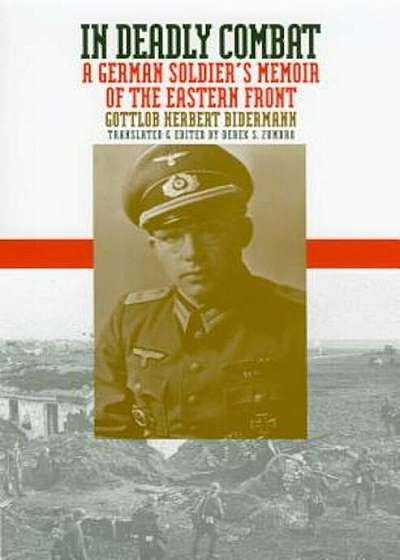In Deadly Combat: A German Soldier's Memoir of the Eastern Front, Paperback