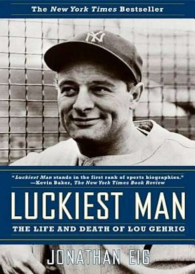Luckiest Man: The Life and Death of Lou Gehrig, Paperback
