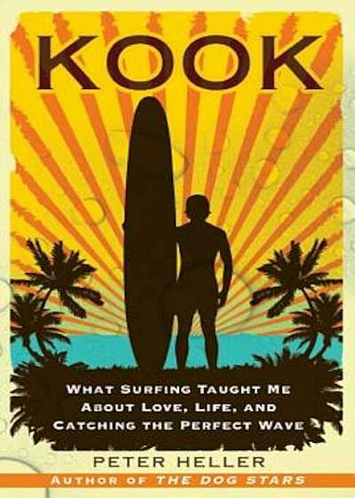 Kook: What Surfing Taught Me about Love, Life, and Catching the Perfect Wave, Paperback