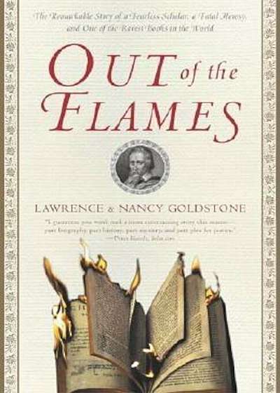 Out of the Flames: The Remarkable Story of a Fearless Scholar, a Fatal Heresy, and One of the Rarest Books in the World, Paperback