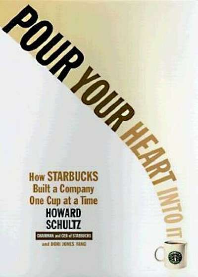 Pour Your Heart Into It: How Starbucks Built a Company One Cup at a Time, Paperback