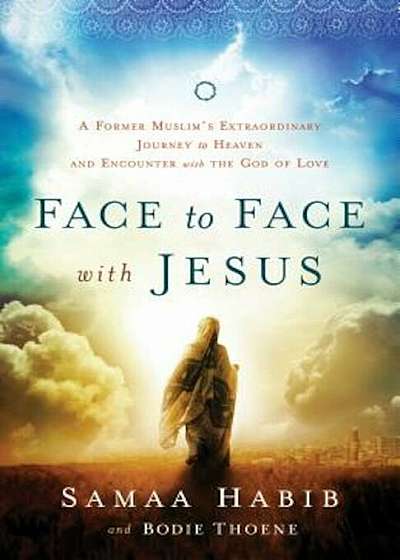 Face to Face with Jesus: A Former Muslim's Extraordinary Journey to Heaven and Encounter with the God of Love, Paperback