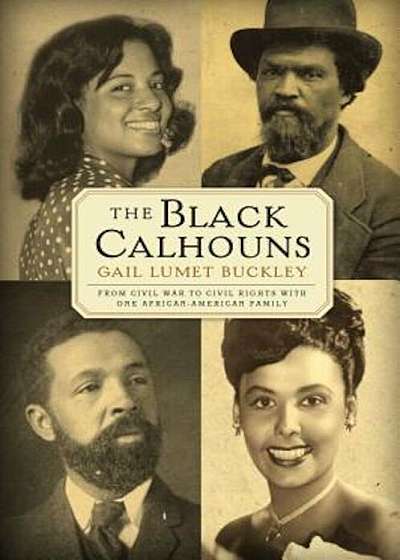 The Black Calhouns: From Civil War to Civil Rights with One African American Family, Paperback