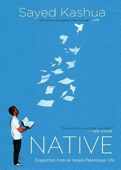 Native: Dispatches from an Israeli-Palestinian Life, Paperback