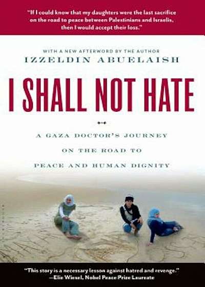 I Shall Not Hate: A Gaza Doctor's Journey on the Road to Peace and Human Dignity, Paperback