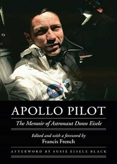 Apollo Pilot: The Memoir of Astronaut Donn Eisele, Hardcover