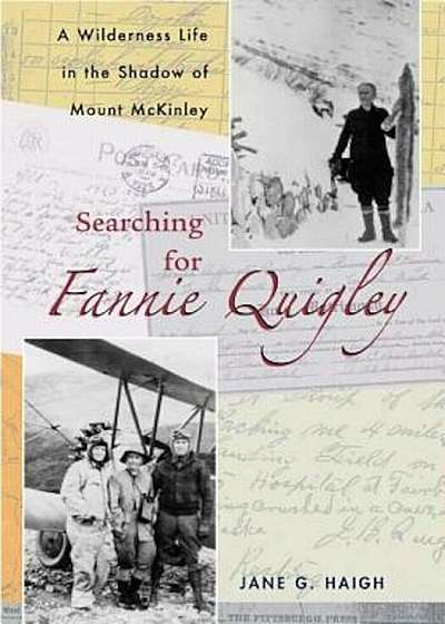 Searching for Fannie Quigley: A Wilderness Life in the Shadow of Mount McKinley, Paperback