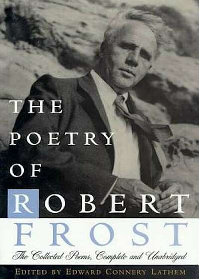 The Poetry of Robert Frost: The Collected Poems, Complete and Unabridged, Hardcover