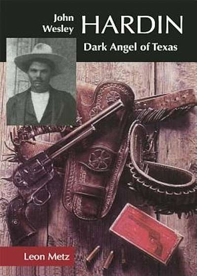 John Wesley Hardin: Dark Angel of Texas, Paperback