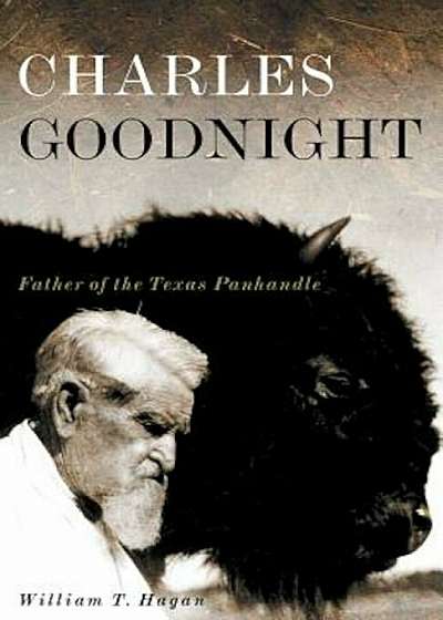 Charles Goodnight: Father of the Texas Panhandle, Paperback