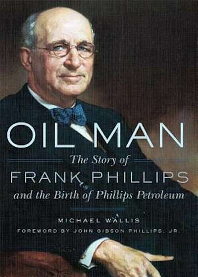 Oil Man: The Story of Frank Phillips and the Birth of Phillips Petroleum, Paperback