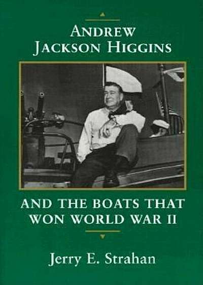 Andrew Jackson Higgins and the Boats That Won World War II, Paperback