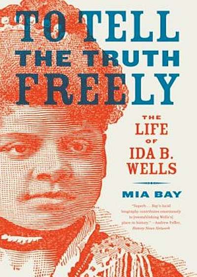 To Tell the Truth Freely: The Life of Ida B. Wells, Paperback