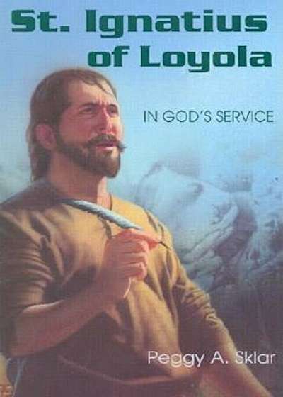 St. Ignatius of Loyola: In God's Service, Paperback
