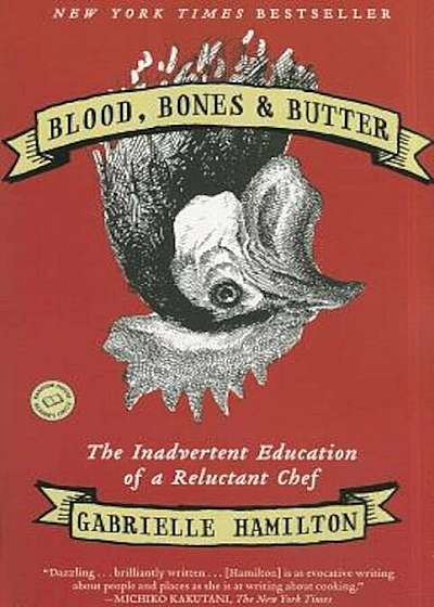 Blood, Bones & Butter: The Inadvertent Education of a Reluctant Chef, Paperback