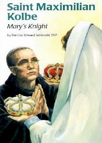 Saint Maximilian Kolbe: Mary's Knight, Paperback